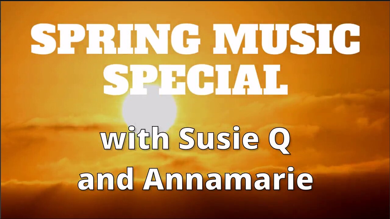 [REPLAY] Spring Music Special with Susie Q and Annamarie! Celebrating The Goodness Of God!
