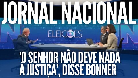 Jornal Nacional: O senhor não deve nada à Justiça, disse Bonner.