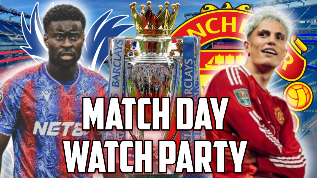 Crystal Palace Vs Manchester United | PREMIER LEAGUE Live Watch Party