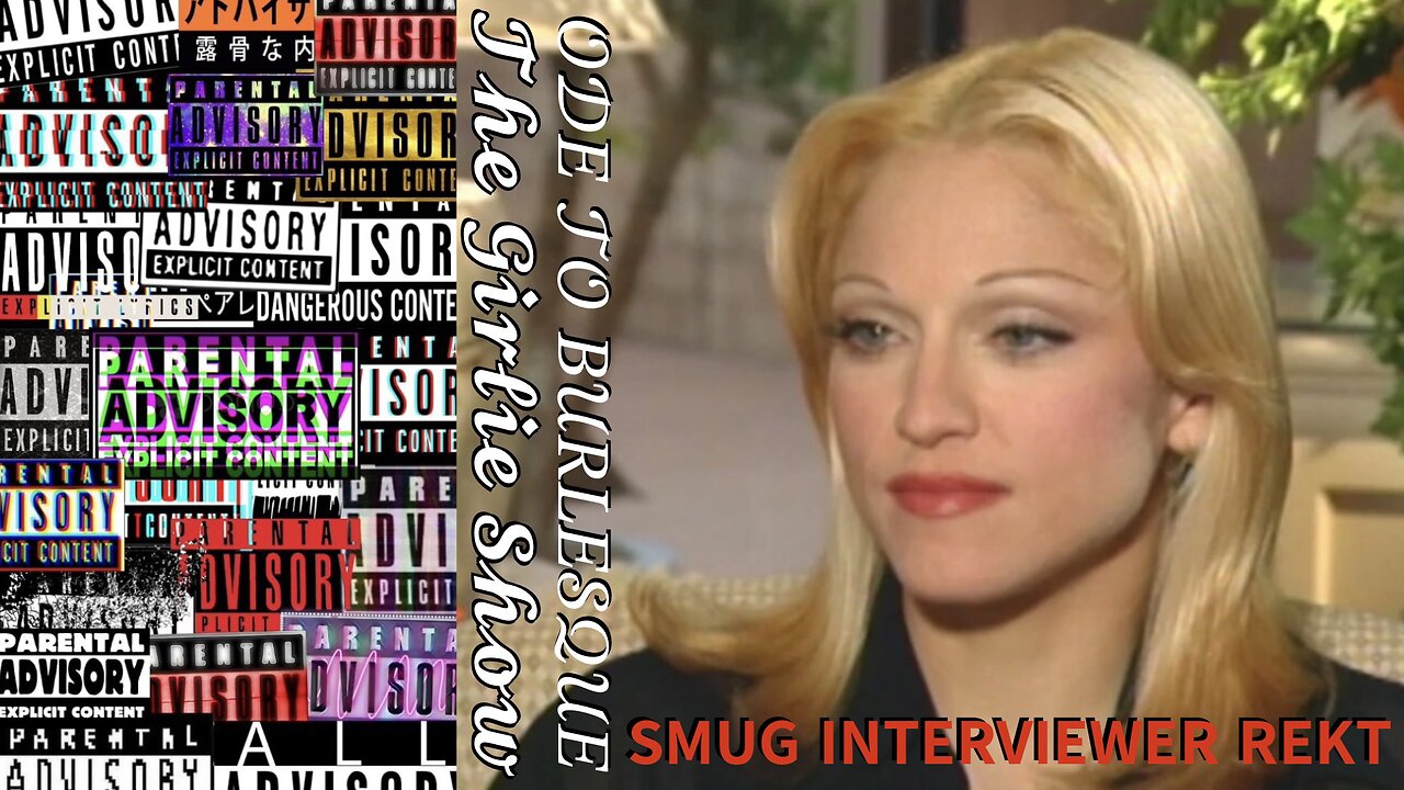 Smug Media Reporter REKT by Media Mogul—Fails to Serve the Audience the Loosh They’re Designed to Extract. + [PARENTAL ADVISORY] Ode to Vaudeville, Cirque du Soleil, and 1860s–1940s Burlesque: The Girlie Show’s “Erotica” by Madonna.