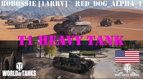 T1 Heavy Tank - BobOssie [1ARRV] & Red_Dog_Alpha_1