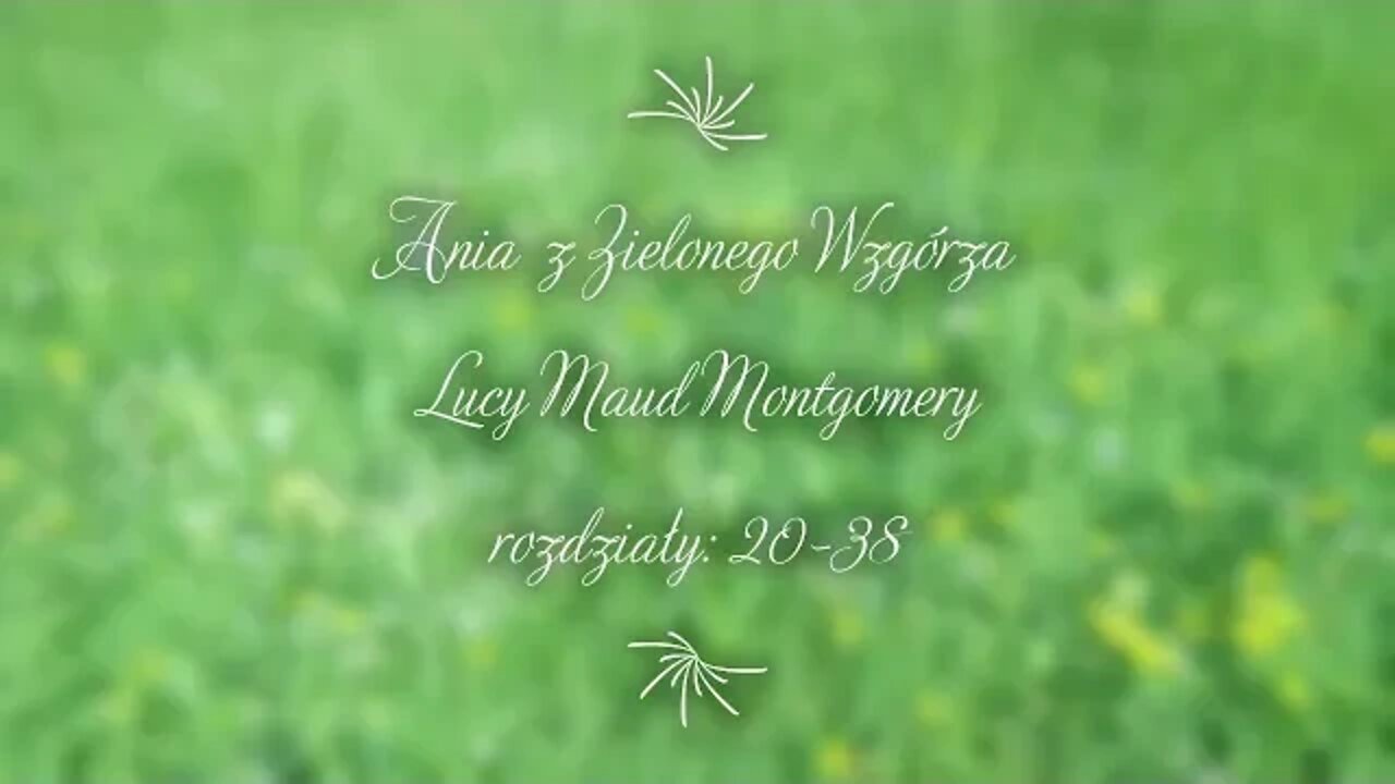 Ania Z Zielonego Wzgórza - Lucy Maud Montgomery( czas rozdziałów w opisie )