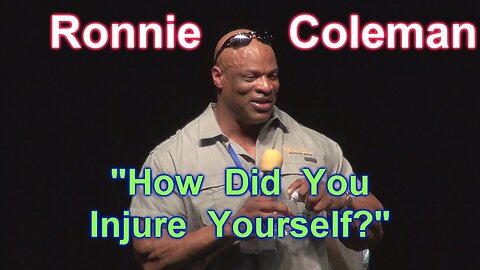 How Did You Injure Yourself? - Ronnie Coleman Seminar