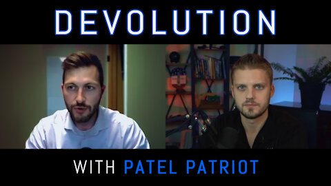 On "Devolution" with Patel Patriot