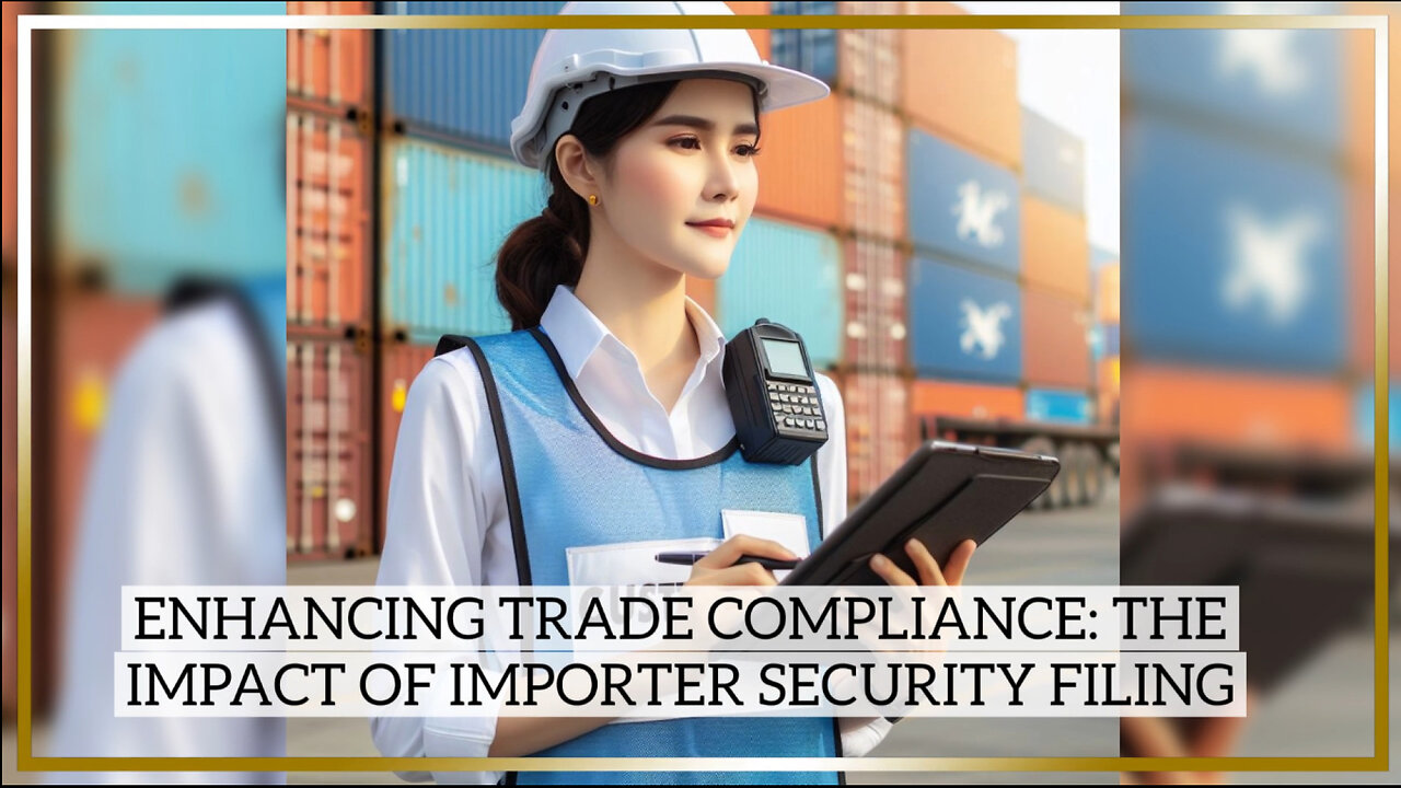 Mastering Importer Security Filing: Fortifying Trade Compliance Programs