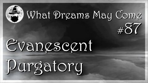 WDMC ~ Ep87: Evanescent Purgatory