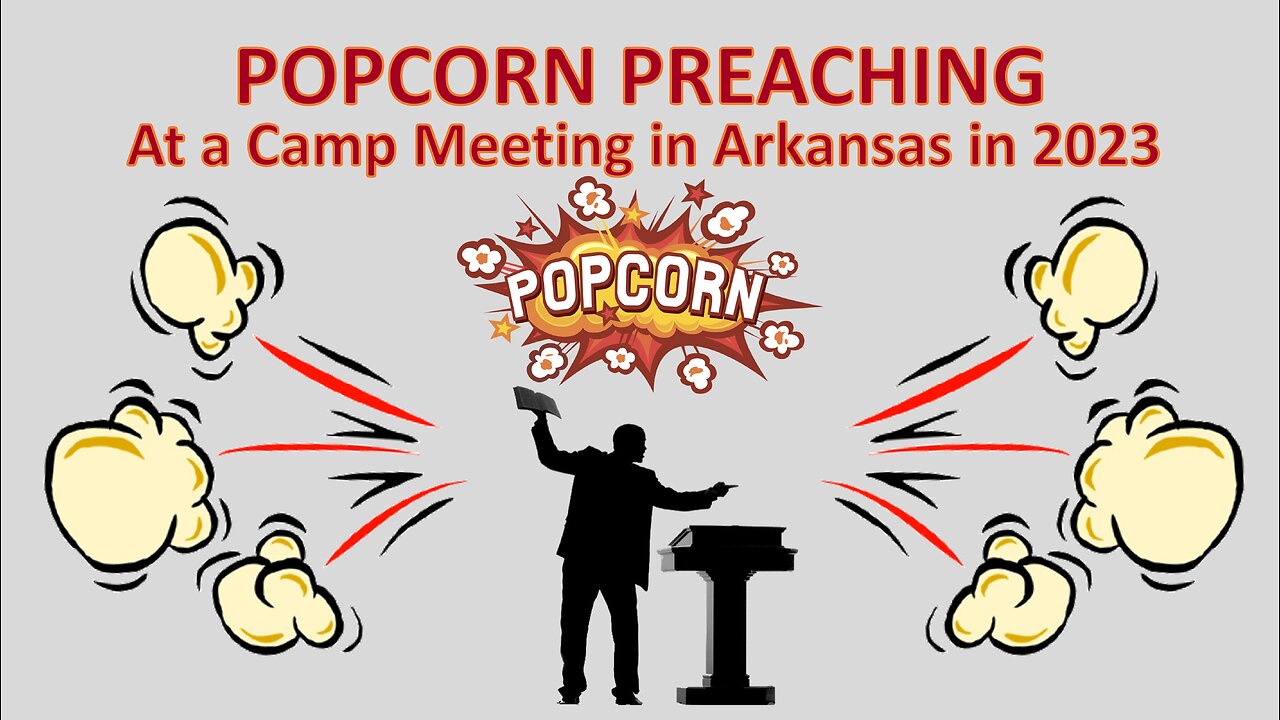 Popcorn Preaching Three Messages in Five Minutes at the Arkansas Camp Meeting 2023