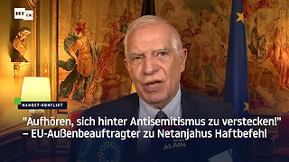 "Aufhören, sich hinter Antisemitismus zu verstecken!" – EU-Außenbeauftragter zu Bibis Haftbefehl