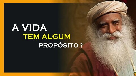 A VIDA TEM ALGUM PROPÓSITO, SADHGURU DUBLADO, MOTIVAÇÃO MESTRE