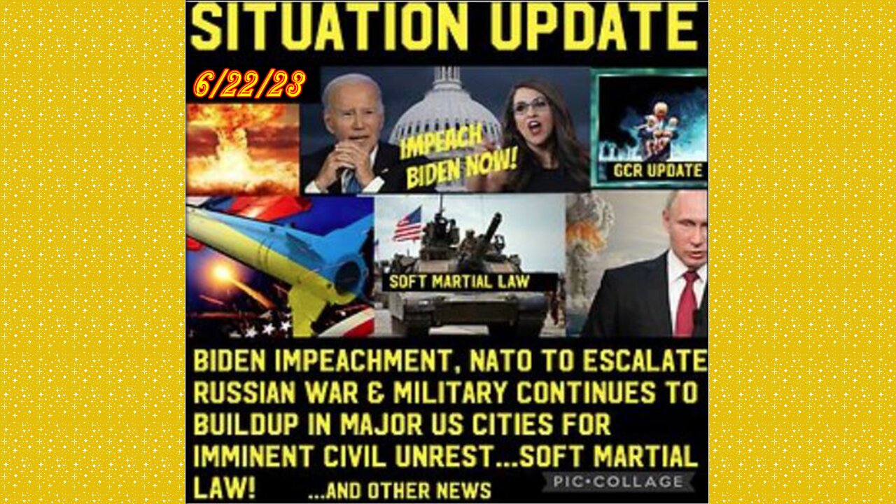 SITUATION UPDATE 6/22/23: Biden Impeachment, Nato Ff To Escalate Russian War/Ww3, Arrests Of Satanic
