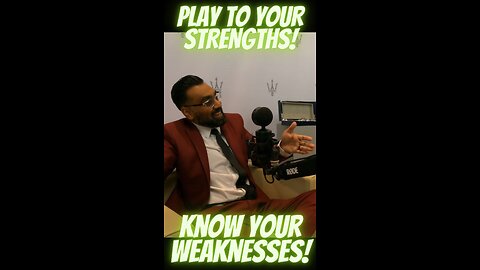 Play To Your Strengths! Know Your Weaknesses!