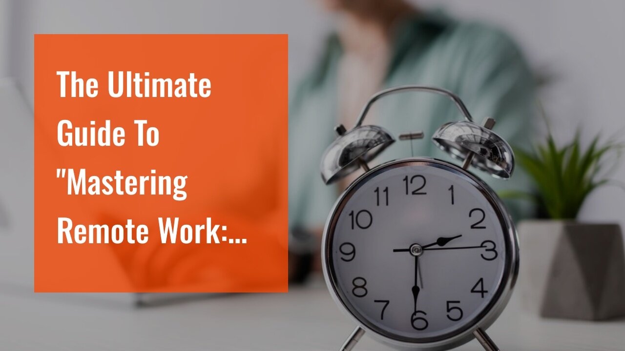 The Ultimate Guide To "Mastering Remote Work: Time Management Tips for Digital Nomads"