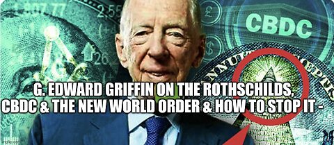 G. Edward Griffin on the Rothschilds, CBDC & the New World Order (& How to Stop It)