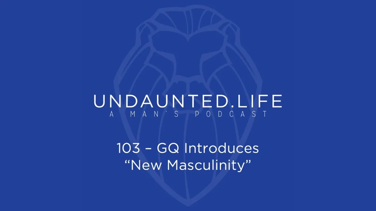 103 - GQ Introduces "New Masculinity"