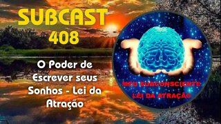 SubCast 408 - O Poder de Escrever seus Sonhos - Lei da Atração #leidaatração