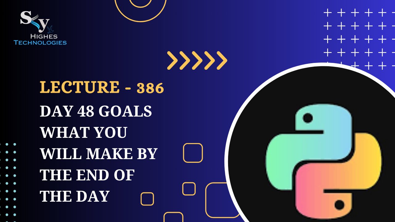 386. Day 48 Goals what you will make by the end of the day | Skyhighes | Python