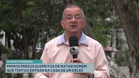 Nordeste Mineiro: Primos presos suspeitos de matar homem que tentou entrar na casa de um deles