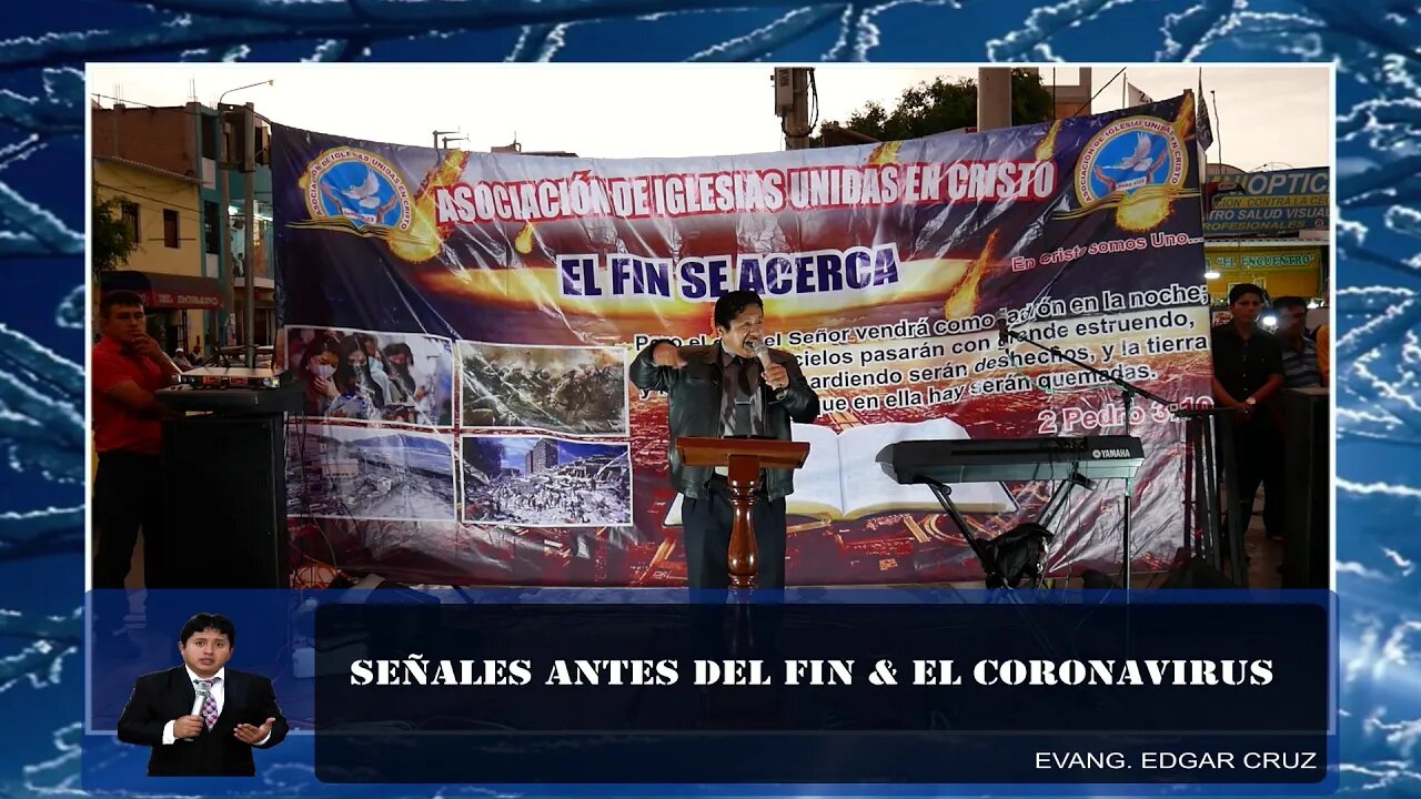 Señales antes del Fin & El Coronavirus - EVANGELISTA EDGAR CRUZ