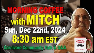 MORNING COFFEE with MITCH-Carnivore Talk - Sun, Dec 22nd, 2024, 8:30am EST