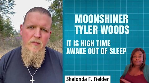 Moonshiner Tyler Woods - It is high time awake out of sleep