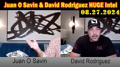 Juan O Savin & David Rodriguez HUGE Intel 08.27.2024