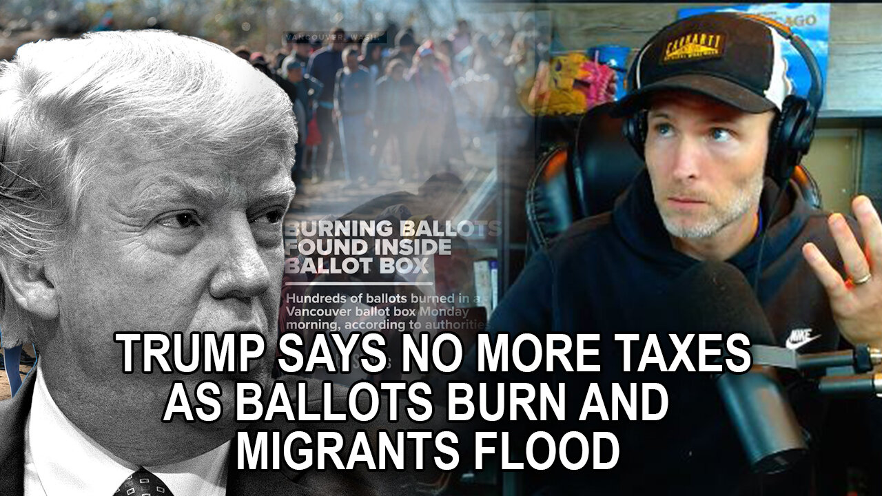 Ballots Burn, Migrants Flood, and Trump Says He Will End Income Tax