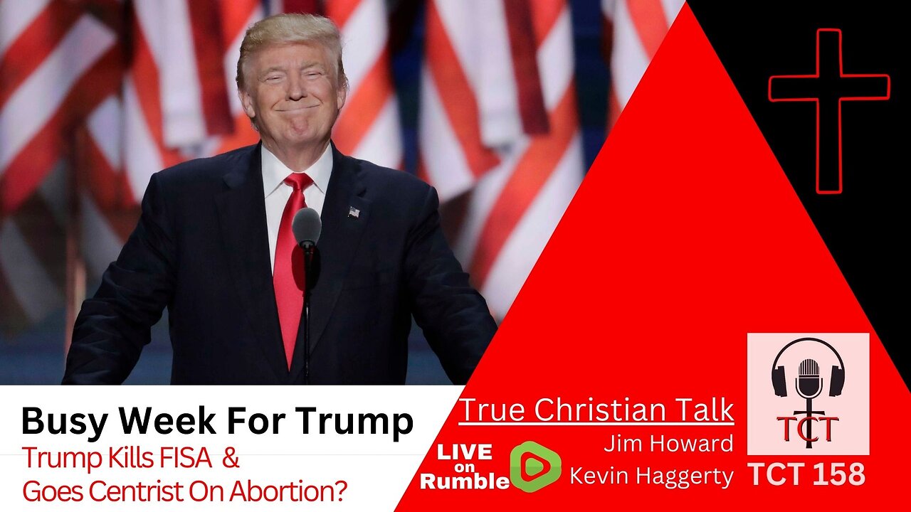 TCT 158 - Busy Week For Trump - Trump Kills FISA and Goes Centrist on Abortion - 0411202