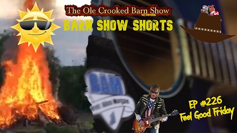 "Barn Show Shorts" Ep. #226 “Feel Good Fridays”