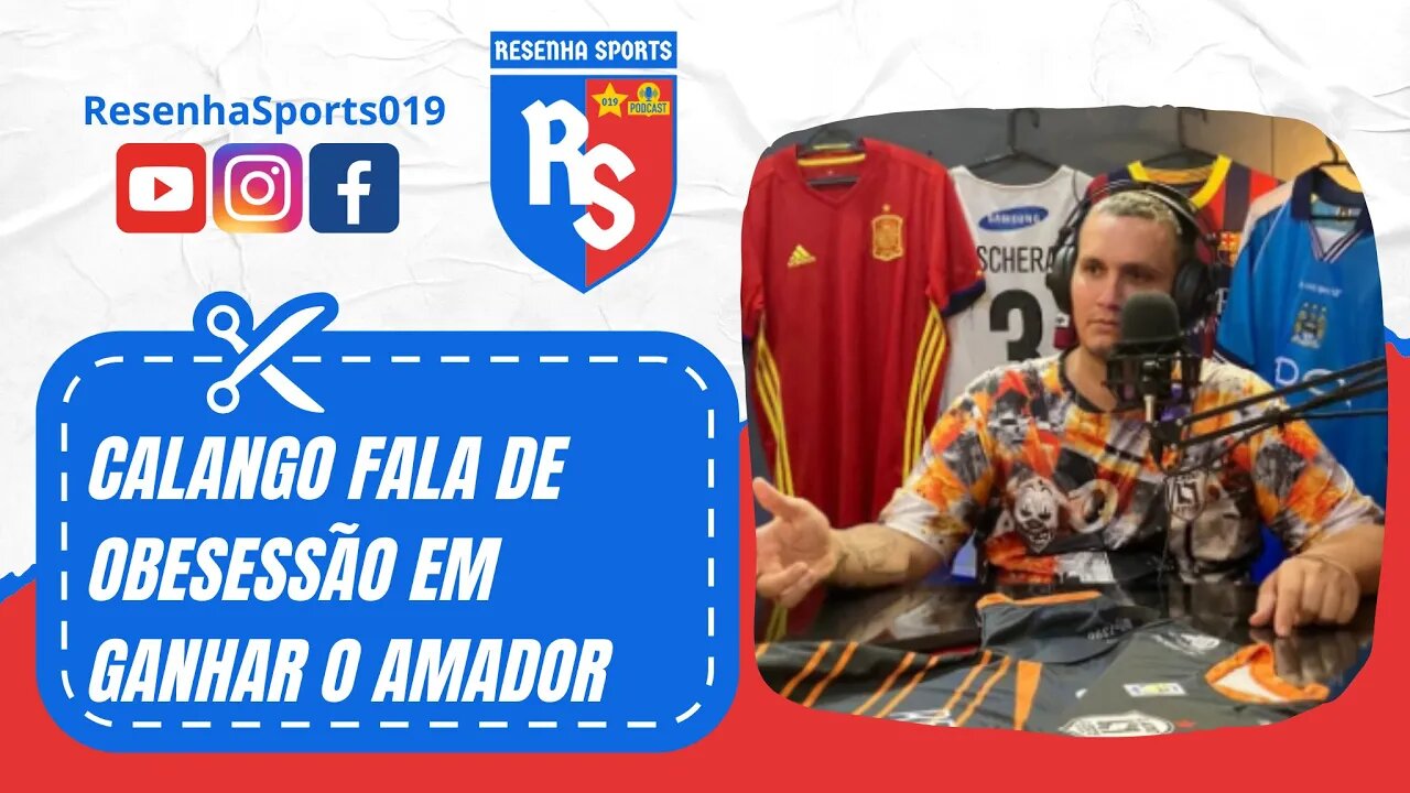 ✂ CALANGO FALA DE OBESESSÃO EM GANHAR O AMADOR!!! | PODCAST #5 | CALANGO