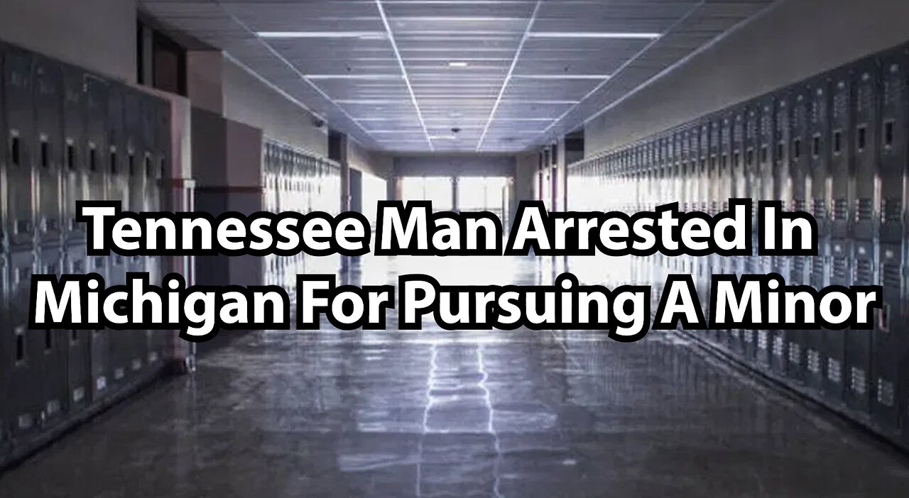 Tennessee Man Arrested In Michigan For Pursuing A Minor