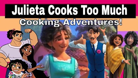 Encanto Voiceover: Julieta Cooks Too Much / Cooking Adventures!