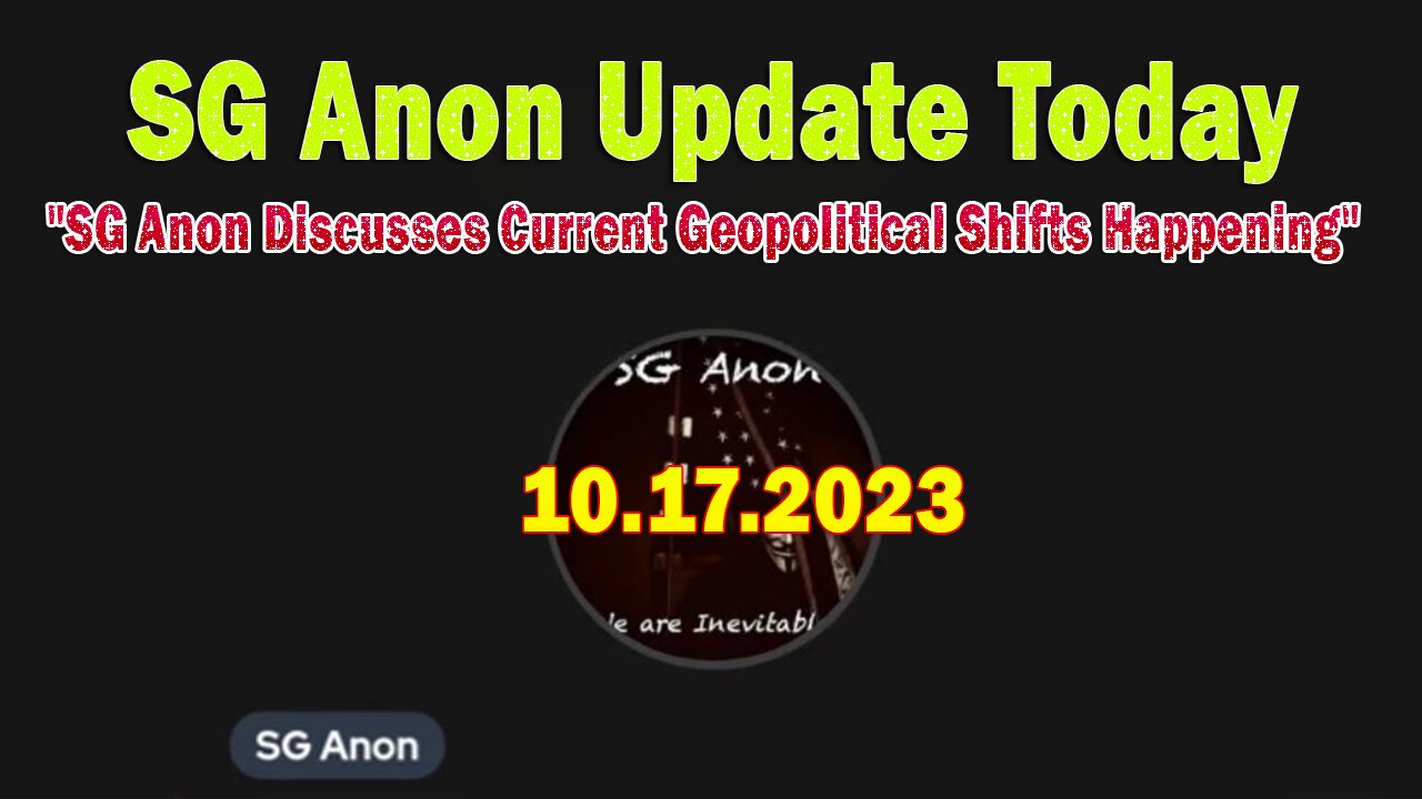 SG Anon Update Today 10/17/23: "SG Anon Discusses Current Geopolitical Shifts Happening"