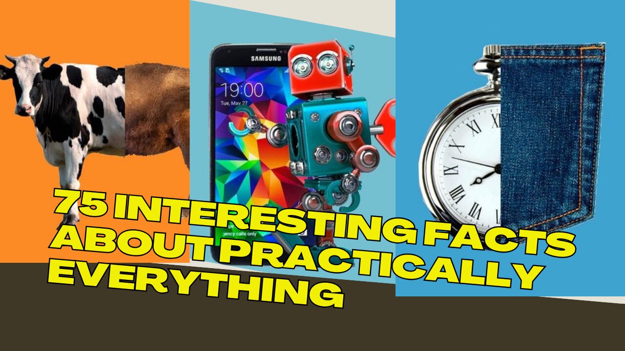 75 Interesting Facts About Practically Everything