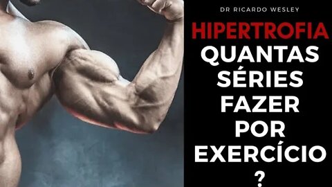 Quantas séries devo fazer para hipertrofia? - Ricardo Wesley