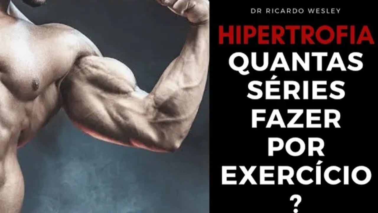 Quantas séries devo fazer para hipertrofia? - Ricardo Wesley