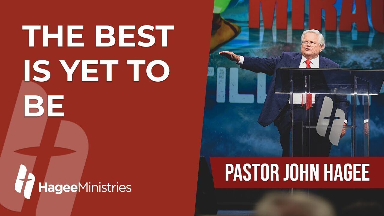 Pastor John Hagee - "The Best is Yet to Be"