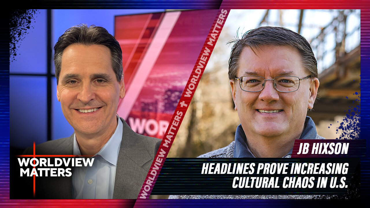 J.B. Hixson: Headlines Prove Increasing Cultural Chaos In U.S. | Worldview Matters