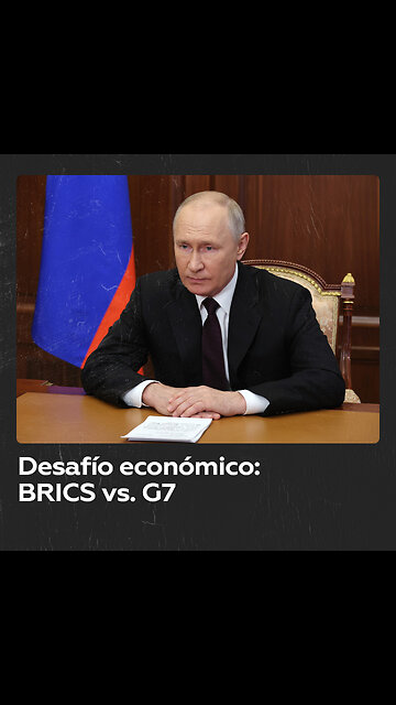 BRICS: Nuevo poder económico desafía al G7