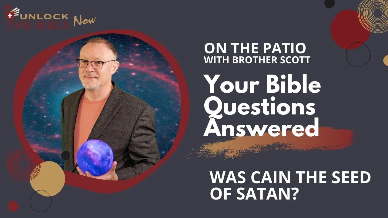 Unlock the Bible Now!: Was Cain the Seed of Satan?