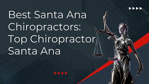 Best Santa Ana Chiropractors: Top Chiropractor Santa Ana