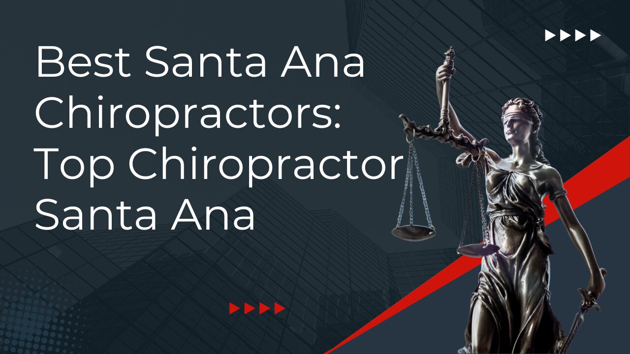 Best Santa Ana Chiropractors: Top Chiropractor Santa Ana