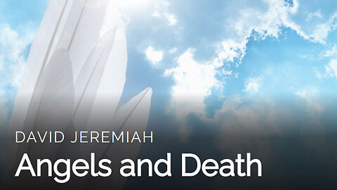 7. Angels and Death | Dr. David Jeremiah