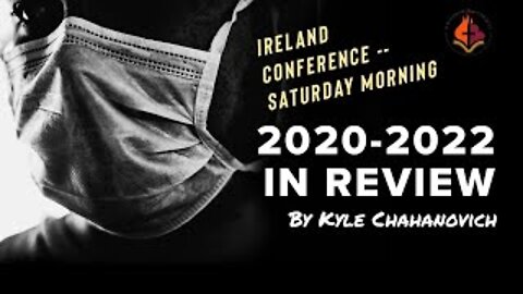 2020 to 2022 In Review by Kyle Chahanovich - Ireland Conference - 5th February 2022