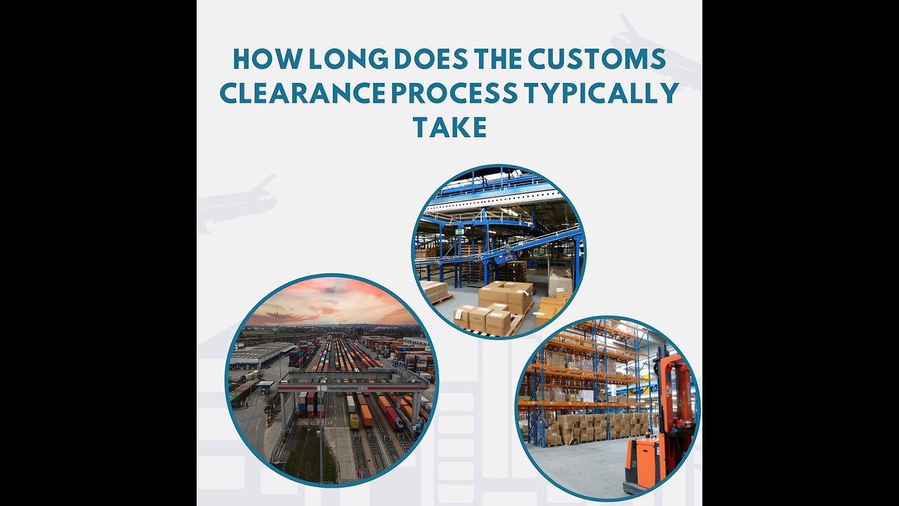 How Long Does Customs Clearance Take? (A Step-by-Step Guide)