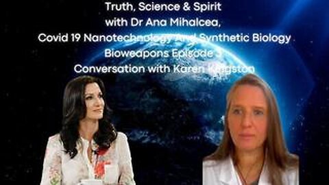 Truth Science & Spirit Covid 19 Nanotech & Synthetic Biology Bioweapons Ep 3_ Convo w Karen Kingston