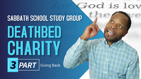 Deathbed Charity Leaving Legacies Sabbath School Lesson Study Group CHANGE w/ Chris Bailey III