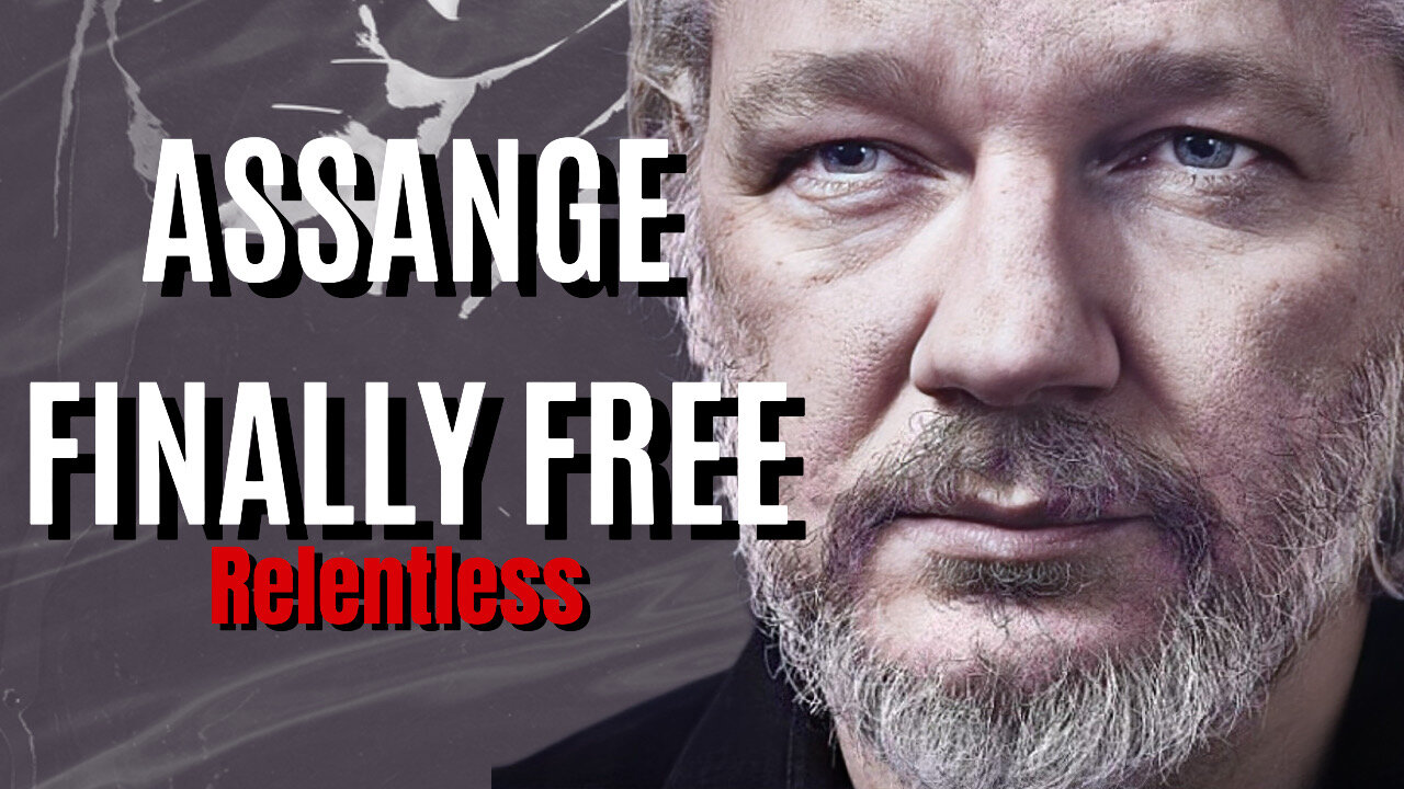 ASSANGE: FINALLY FREE Relentless 27th June 2024 Episode 63