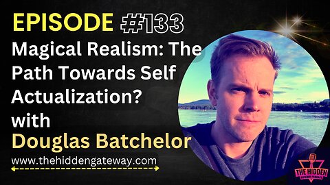 THG Episode 133 | Magical Realism: The Path Towards Self Actualization? with Douglas Batchelor