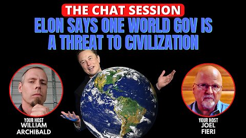 ELON SAYS ONE WORLD GOV IS A THREAT TO CIVILIZATION | THE CHAT SESSION