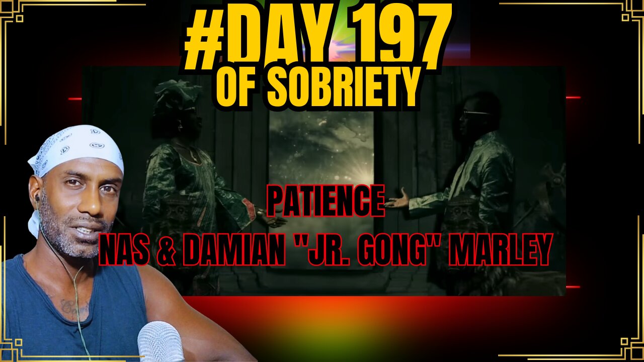 Life & Beliefs | Nas & Damian Marley - Patience | Day 197 of Sobriety #soberinspiration